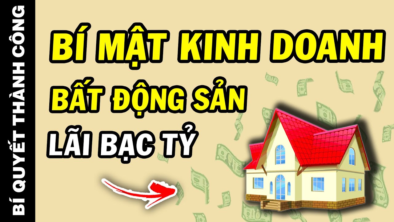 Thì ra đấy chính mà BÍ QUYẾT kinh doanh BẤT ĐỘNG SẢN kiếm TIỀN TỶ mà nhiều người không biết