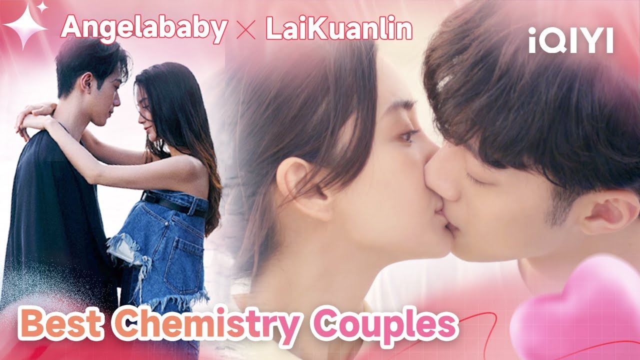 Best Chemisrty Couples: Angelababy × Lai Kuanlin | Love The Way You Are | 爱情应该有的样子 | iQIYI