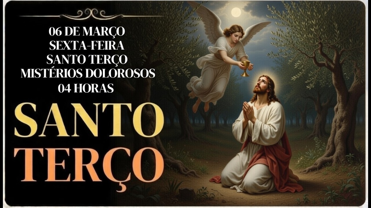 TERÇO DE HOJE -06/03/2026 – SEXTA-FEIRA: MISTÉRIOS DOLOROSOS – 04H