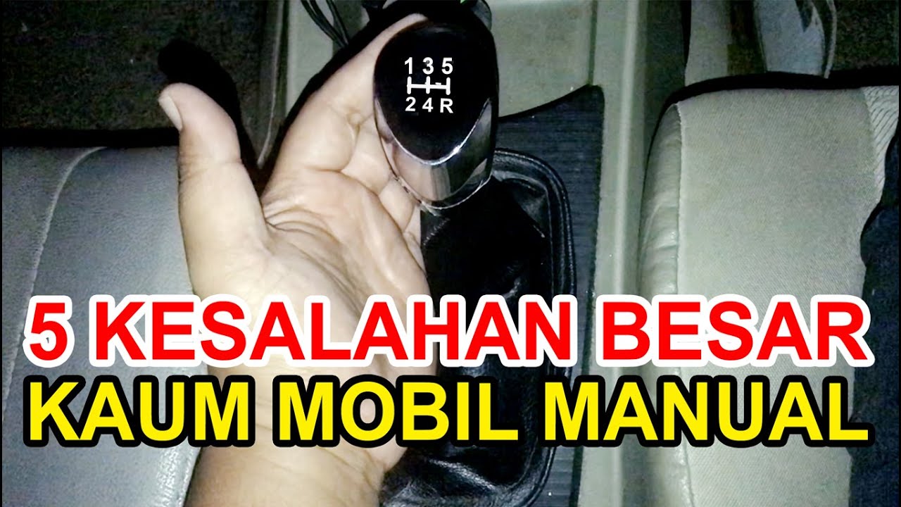 5 KESALAHAN TERBESAR PENGGUNA MOBIL MANUAL YANG BERAKIBAT FATAL PADA MOBIL