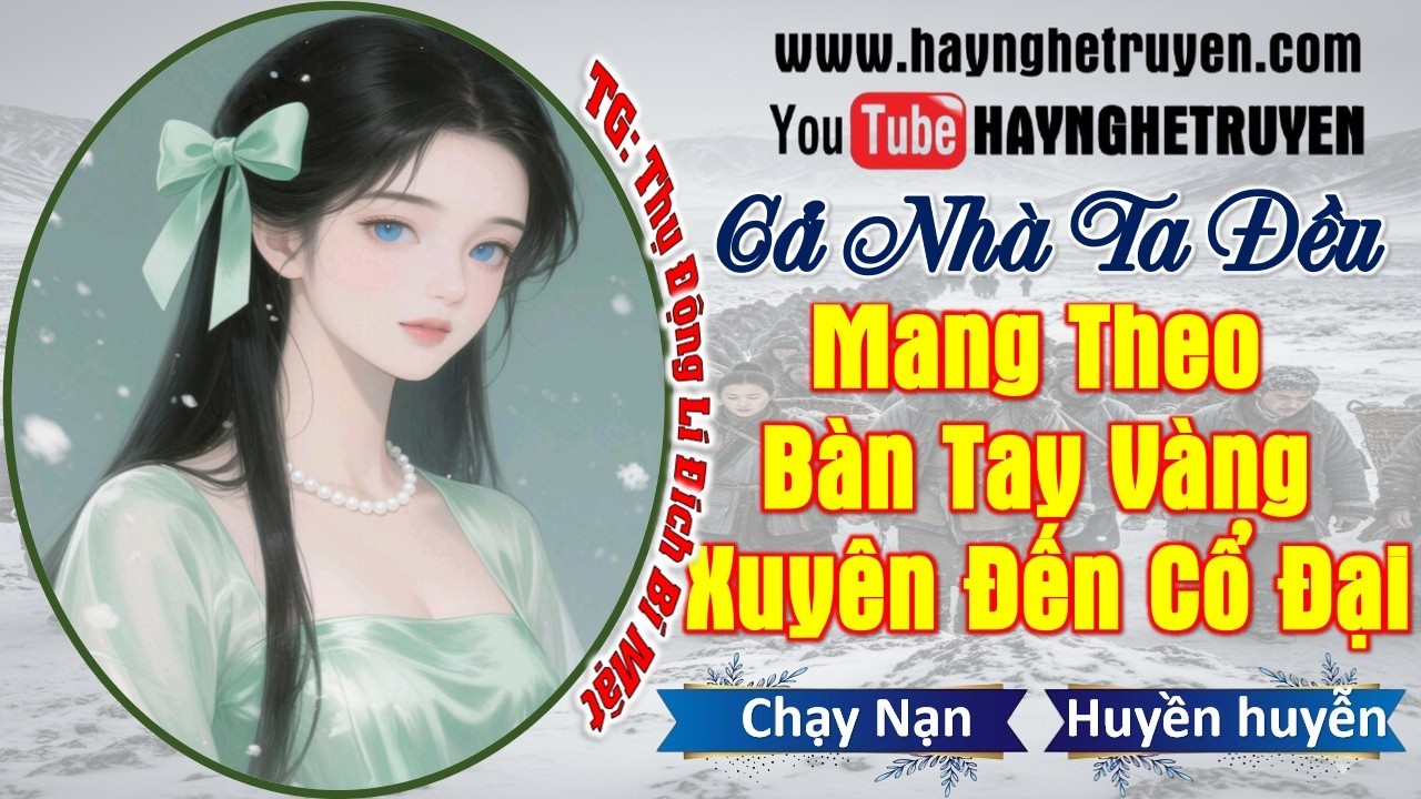 1 Cả Nhà Ta Đều Mang Theo Bàn Tay Vàng Xuyên Đến Cổ Đại