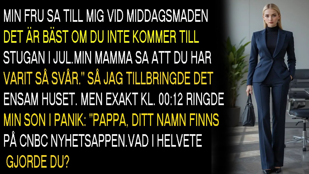 Min fru sa till mig under middagen Det &auml;r b&auml;st om du inte kommer till stugan i jul Min mamma vill