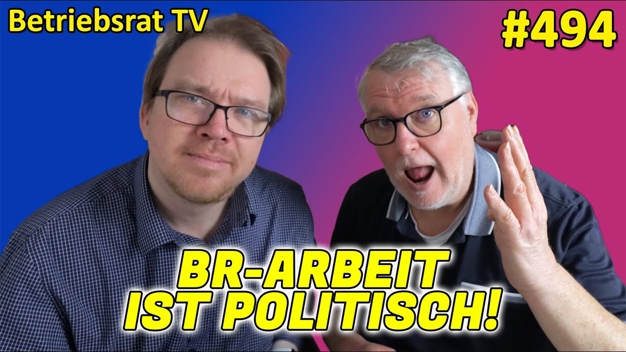 BR-Arbeit ist politisch! - Betriebsrat TV (Folge 494)