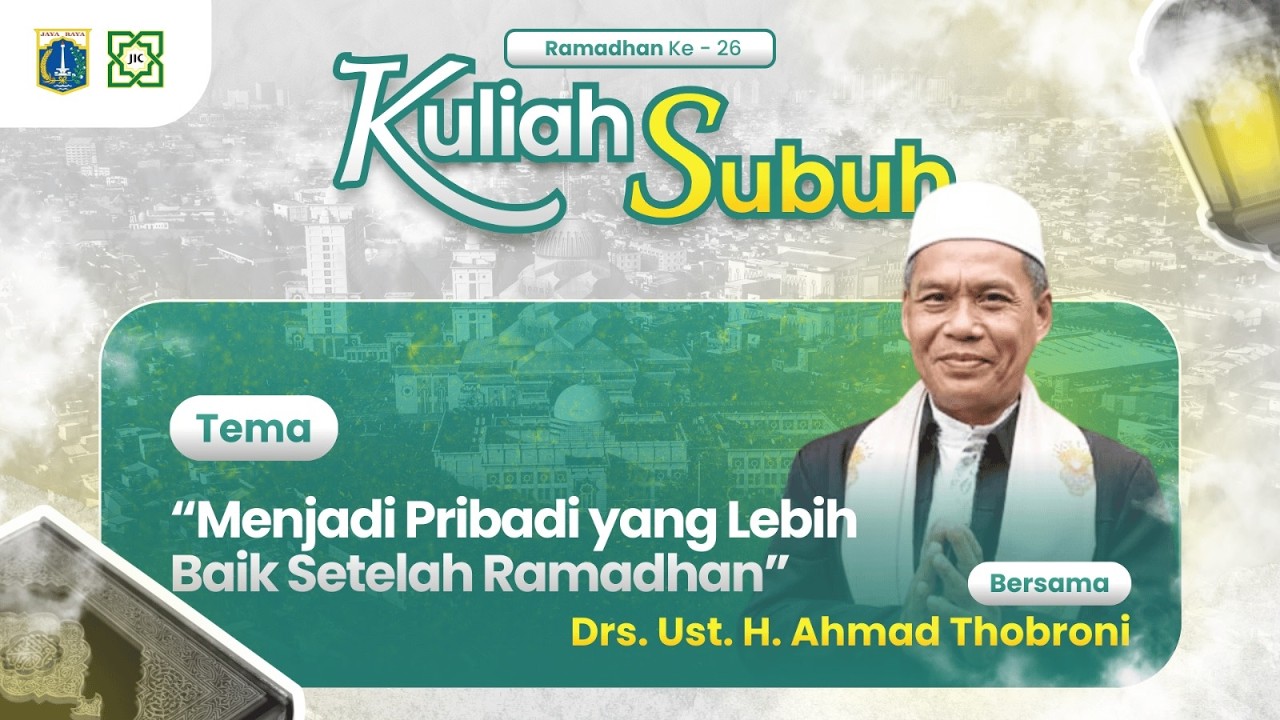 🔴KULIAH SUBUH | MENJADI PRIBADI YANG LEBIH BAIK SETELAH RAMADHAN : Drs. Ust. H. AHMAD THOBRONI