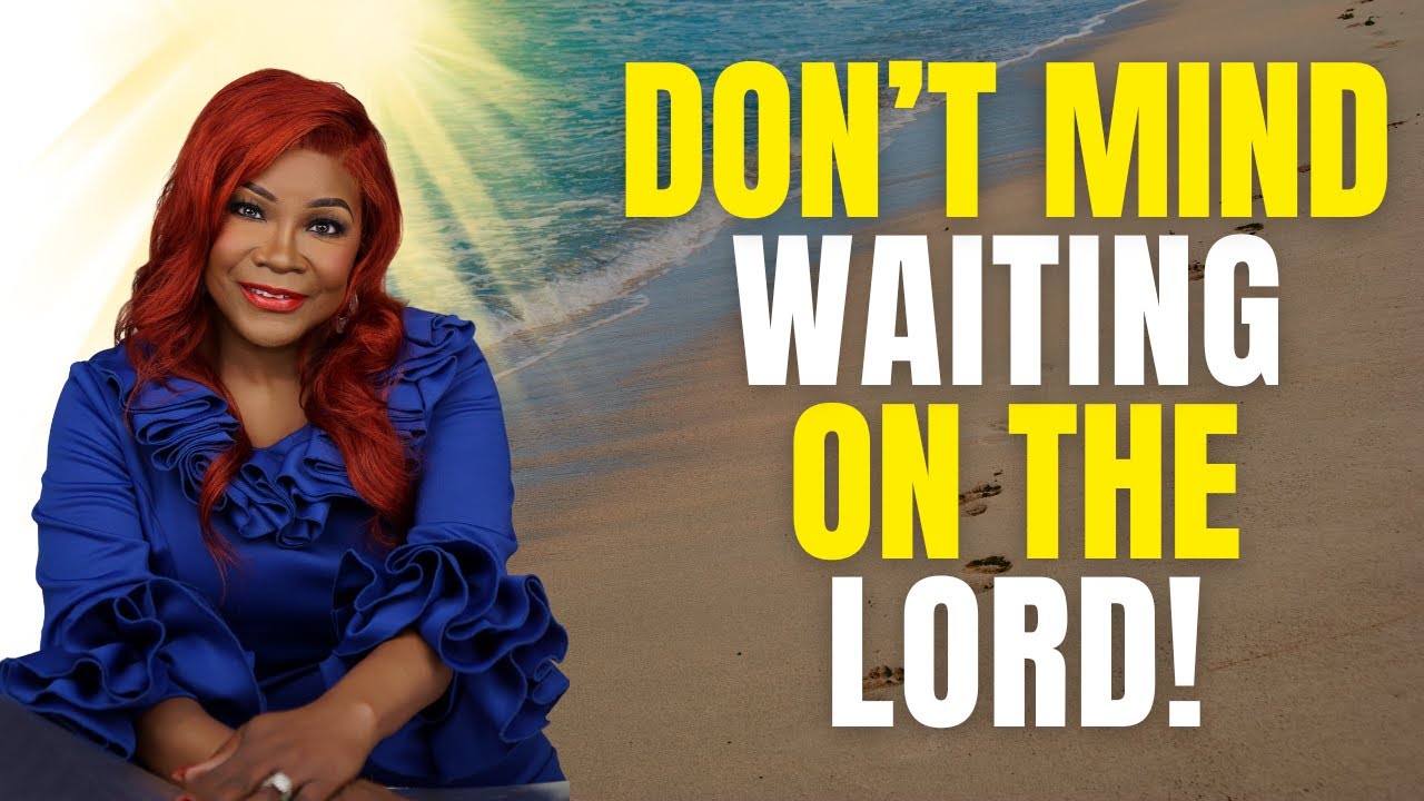 Don’t Mind Waiting: Trusting God’s Timing Over Your Own