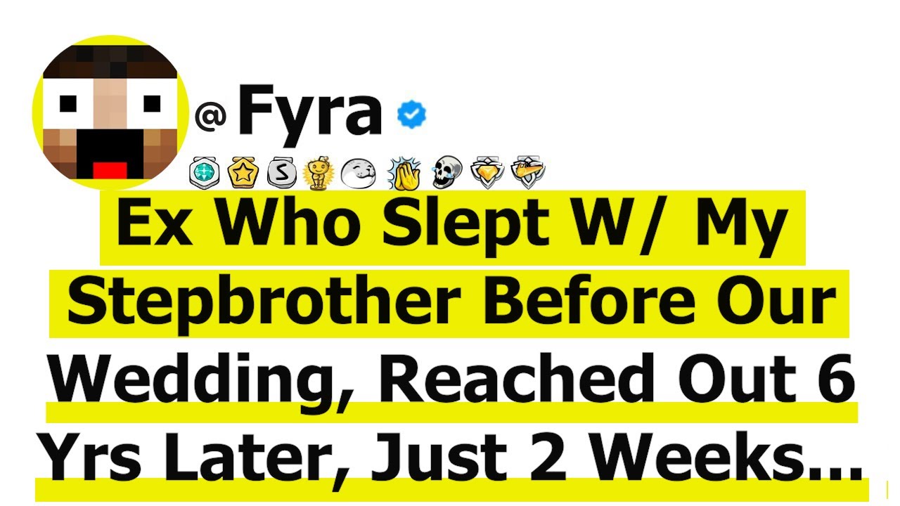 Ex Who Slept W/ My Stepbrother Before Our Wedding, Reached Out 6 Yrs Later, Just 2 Weeks Before My..