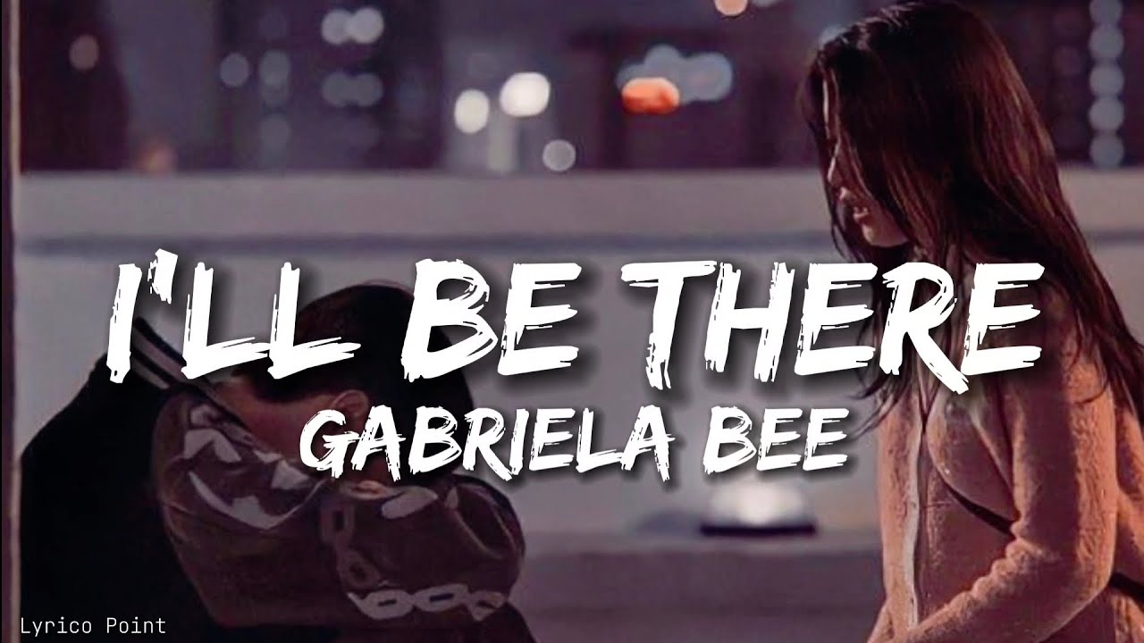 I'll Be There - Gabriela Bee (Lyrics).