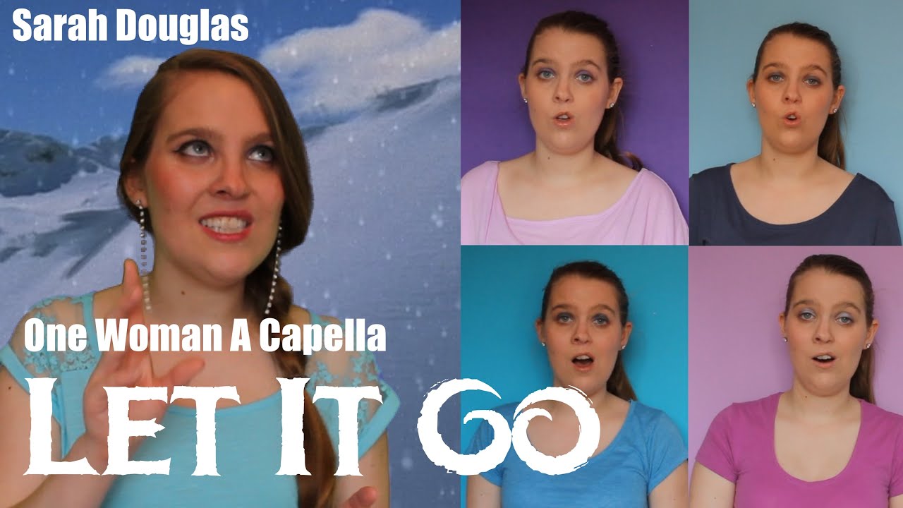 One Woman A Capella Let it Go (Cover by Sarah Douglas)