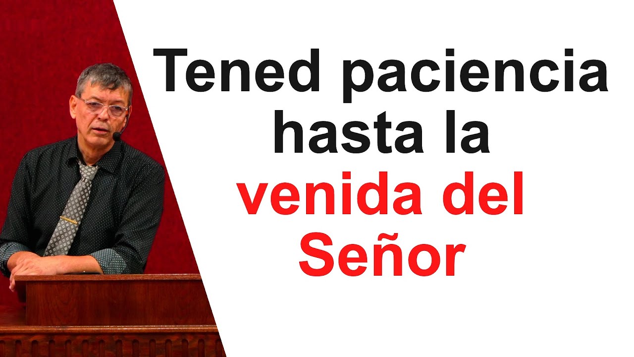 Tened paciencia hasta la venida del Señor, Santiago 5:7 Pastor Joel Ramos