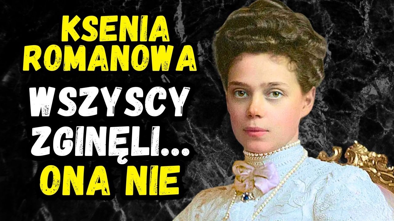 KSENIA ROMANOWA: ZAPOMNIANA SIOSTRA CARA, OSTATNI ŚWIADEK DYNASTII ROMANOW&Oacute;W