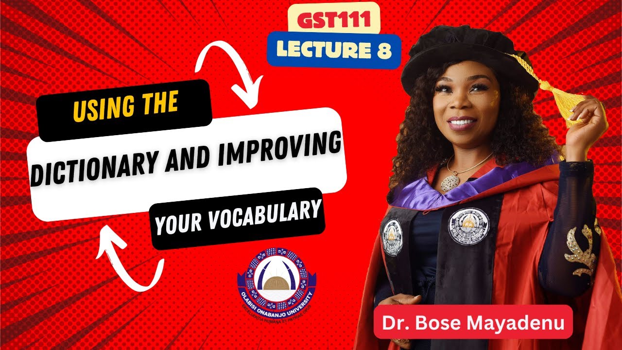 Lecture 8- GST111| Using the Dictionary and Improving your Vocabulary | Dr Bose Mayadenu | GNS