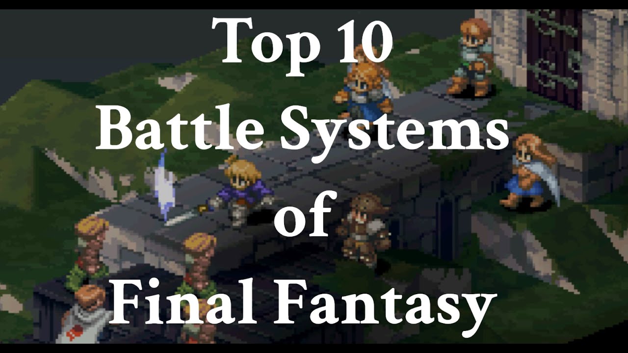 Final Fantasy Top 10 Battle Systems