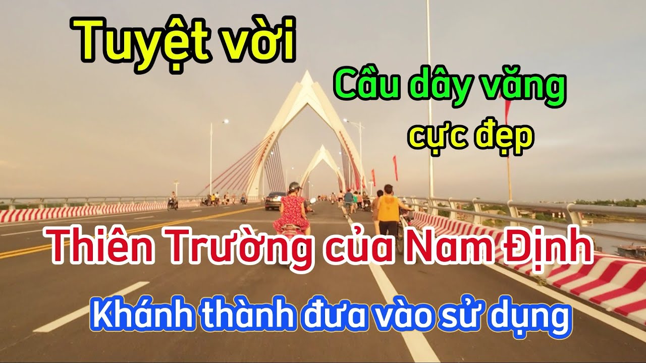 Cầu Thiên Trường Nam Định / Hàng nghìn người tới trải nghiệm cầu dây văng đẹp đưa vào sử dụng.