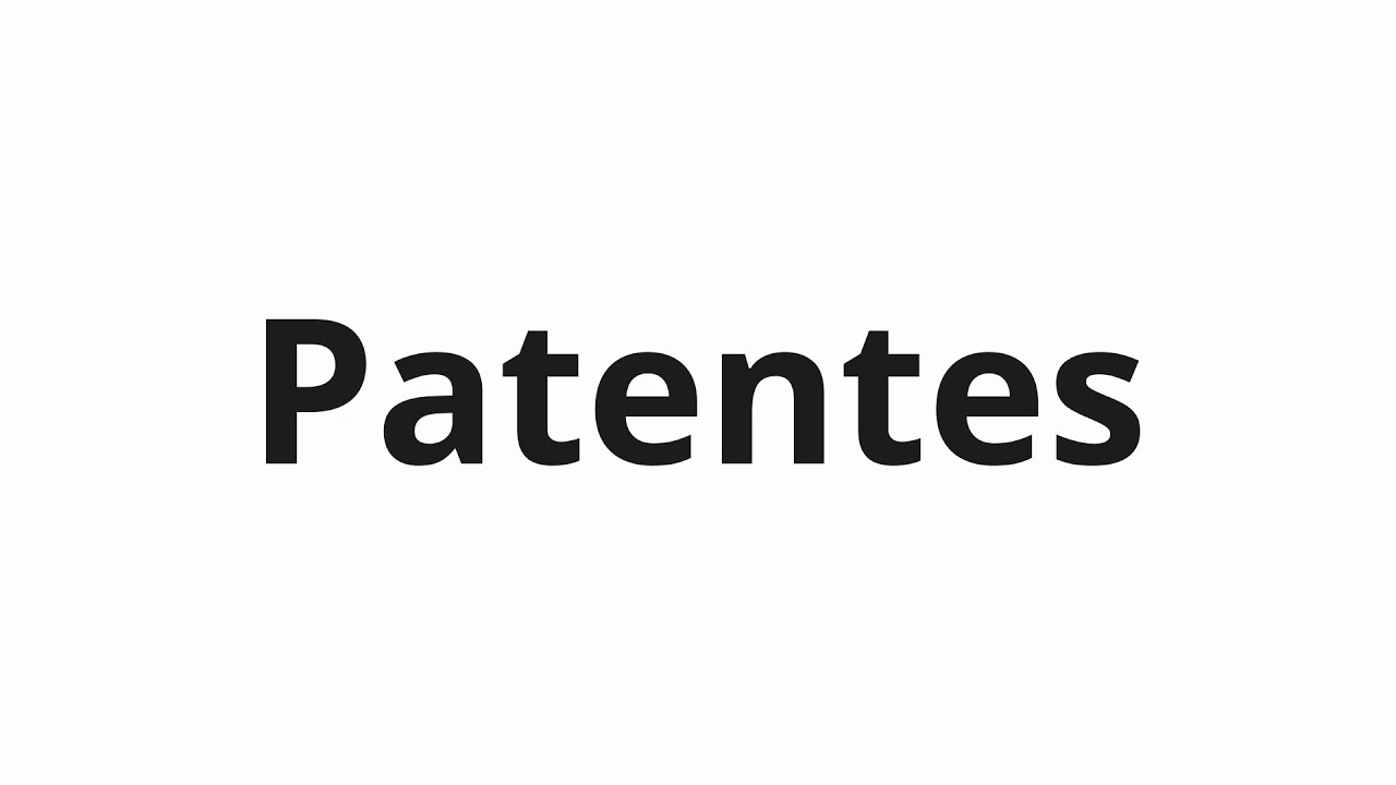 How to pronounce Patentes