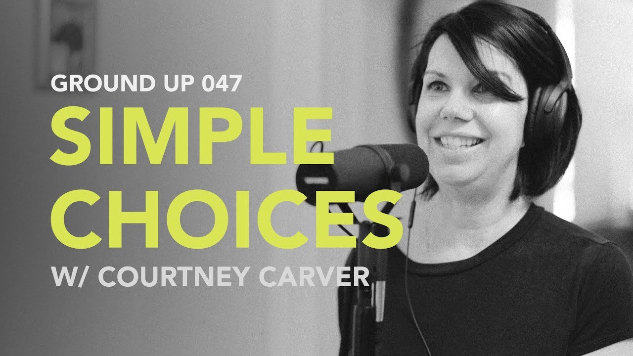 Ground Up 047 - Simple Choices w/ Courtney Carver