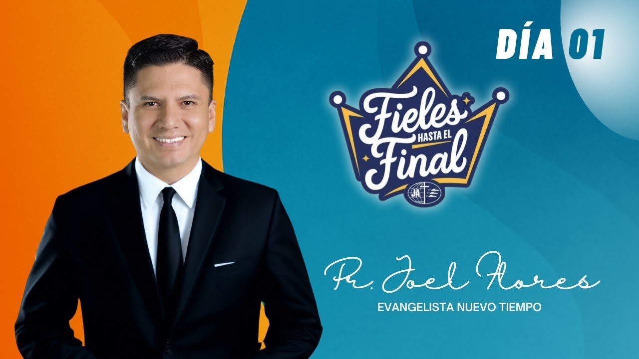 Pr Joel Flores -Fieles hasta el Final - Día 01