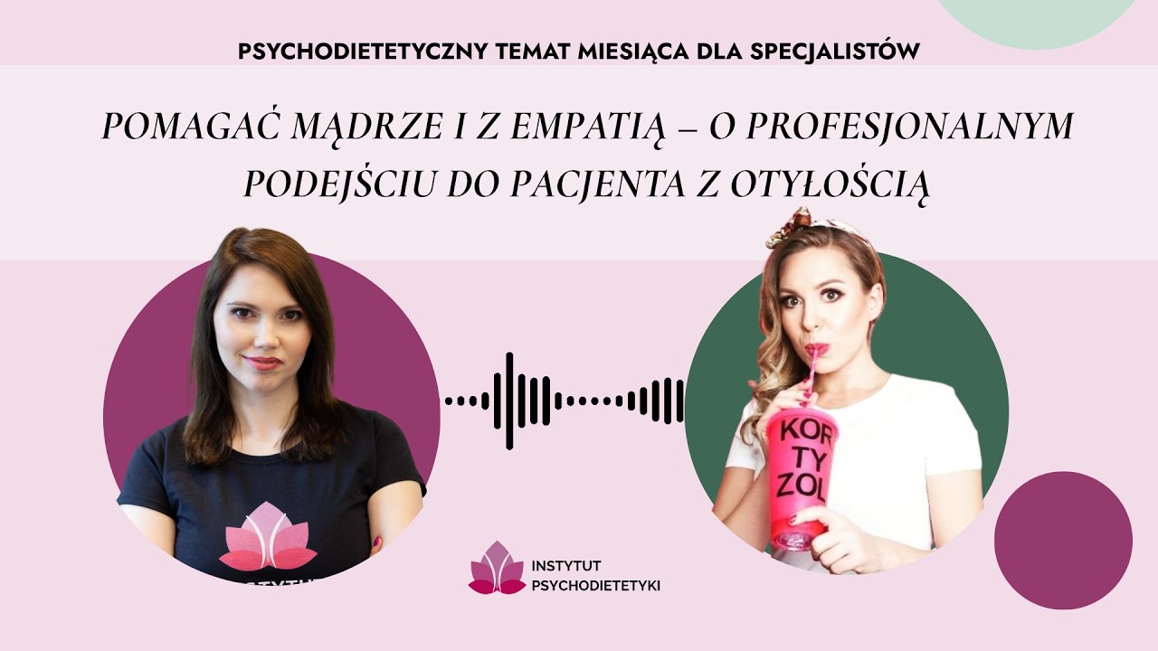 #PTM10 | Pomagać mądrze i z empatią - o profesjonalnym podejściu do pacjenta z otyłością