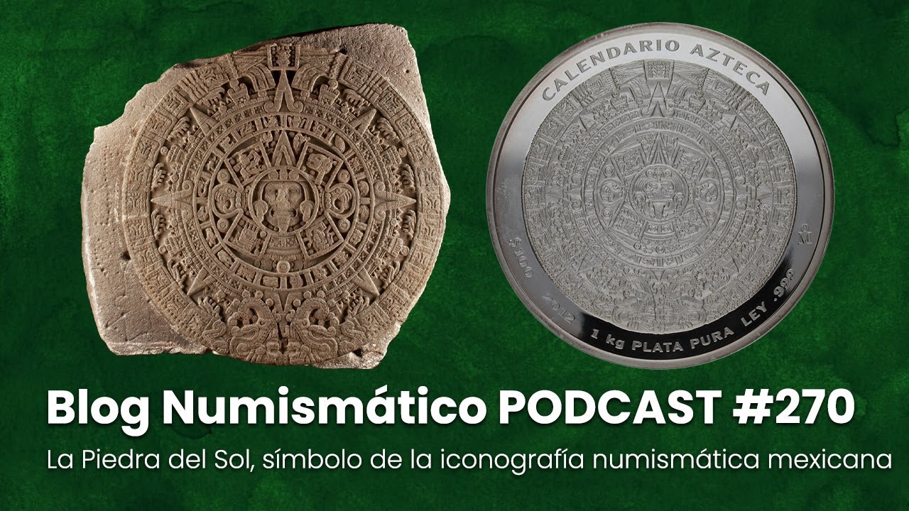 La Piedra del Sol, símbolo de la iconografía numismática mexicana | PODCAST #270