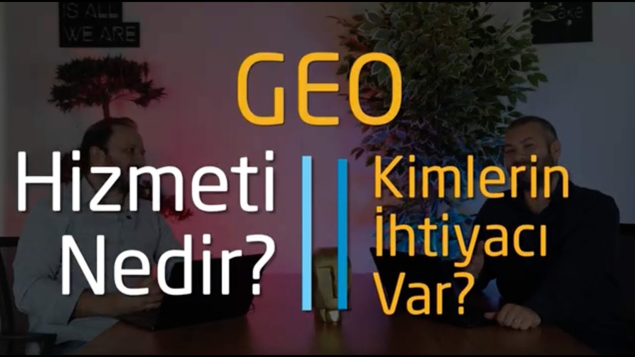 GEO Hizmeti Nedir? Kimlerin İhtiyacı Var?