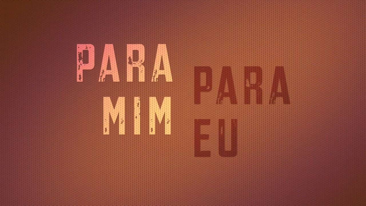 para mim ou para eu? Qual é o correto?