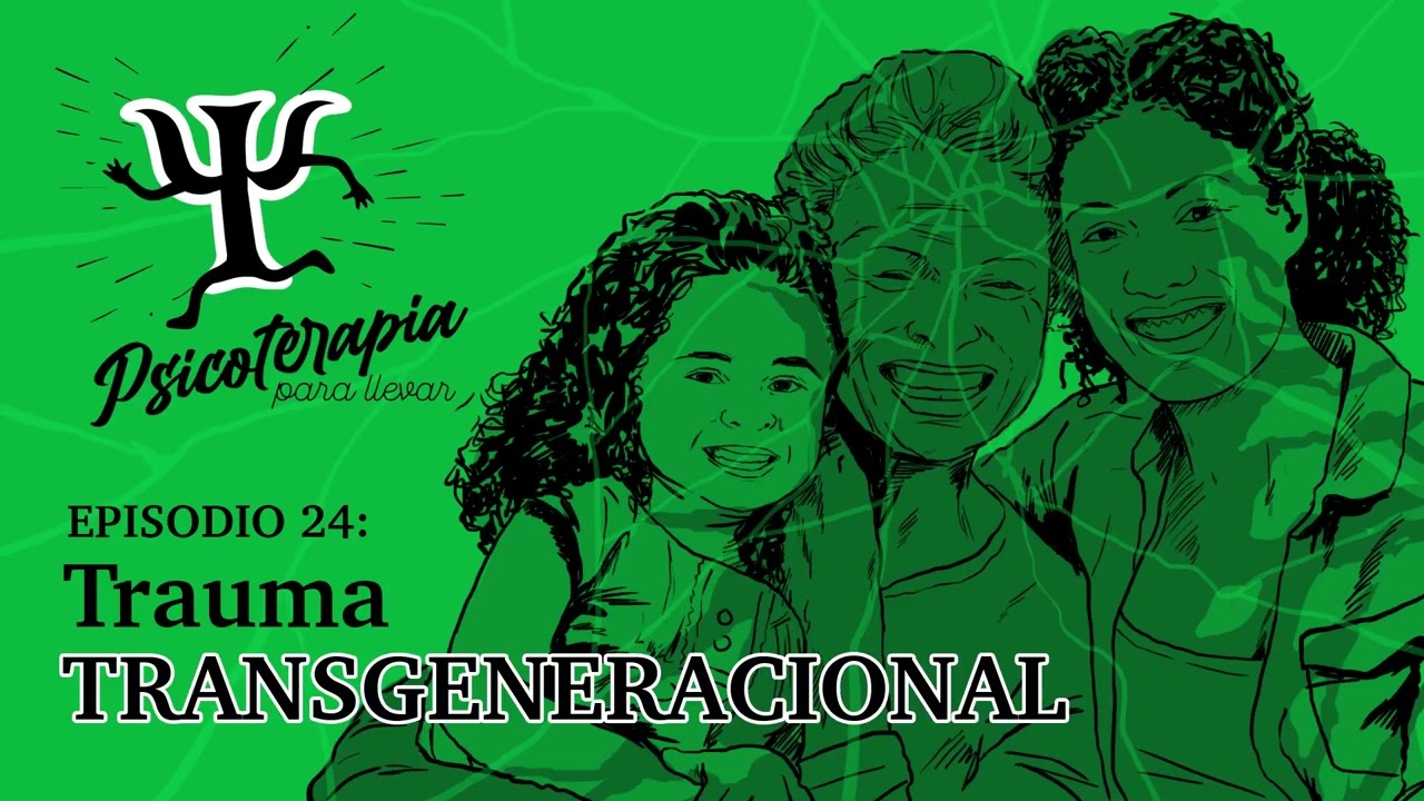Psicoterapia para Llevar Ep. 24: Trauma Intergeneracional