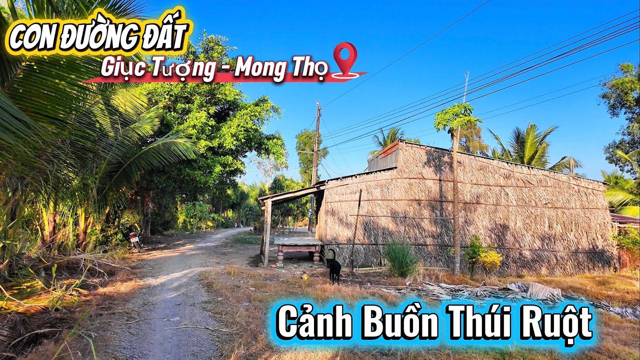CON ĐƯỜNG ĐẤT ĐÁ, MIỀN TÂY - Khám Phá Xóm Làng Quê - GIỤC TƯỢNG đến MONG THỌ B