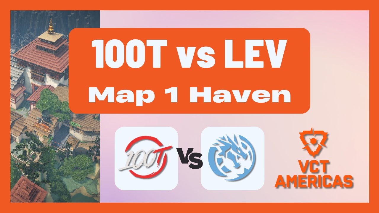 VCT Americas Stage 2 Group Stage | 100T vs LEV | Map 1 Haven