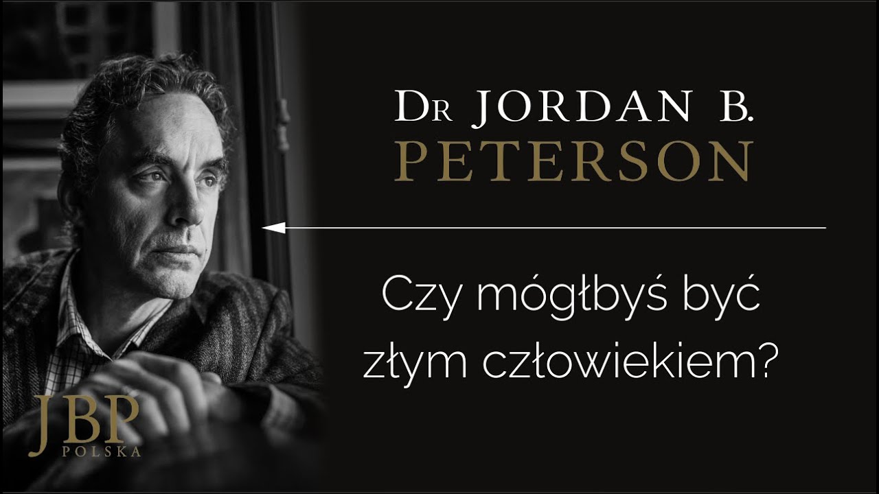 Jordan Peterson – CZY MÓGŁBYŚ BYĆ ZŁYM CZŁOWIEKIEM? [NAPISY-PL]