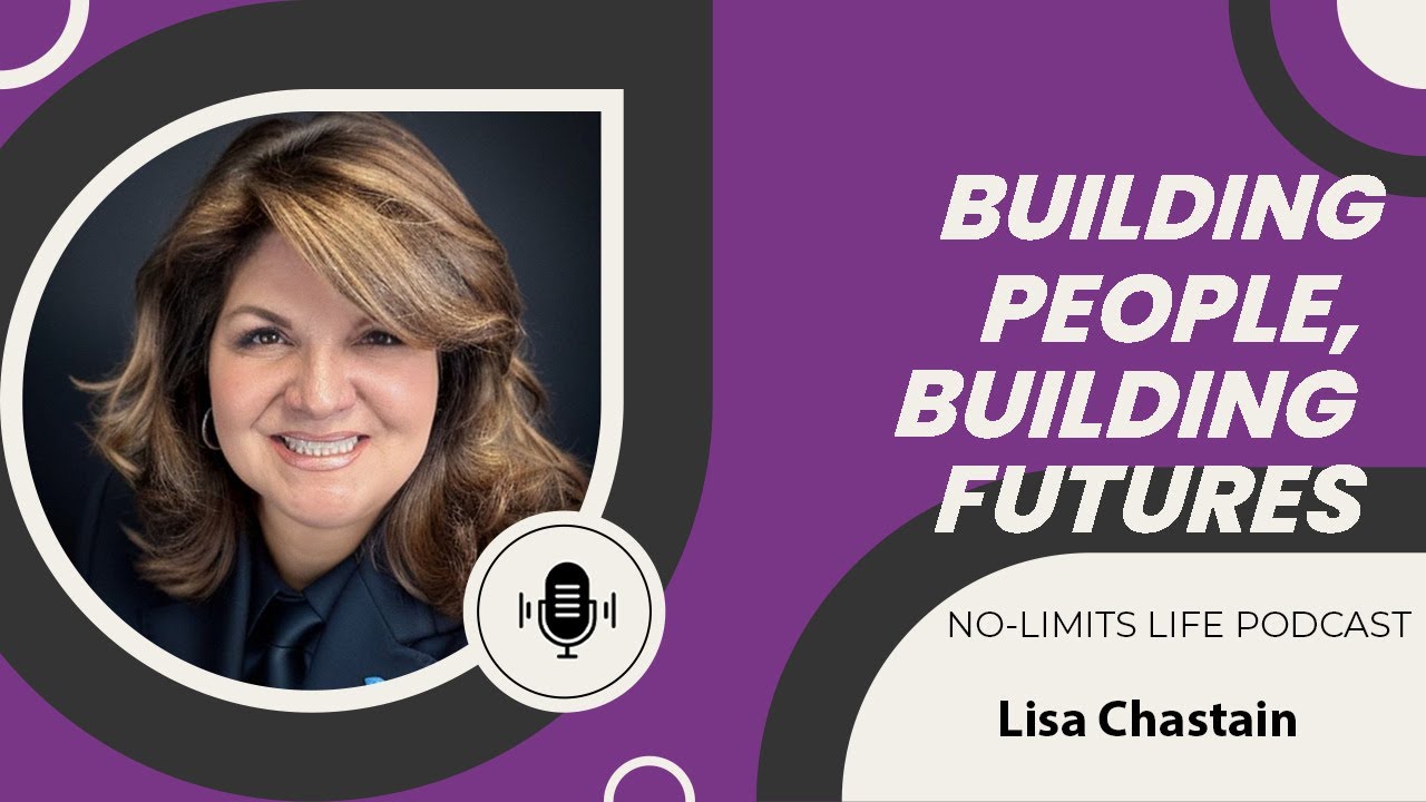Building People, Building Futures - Lisa Chastain | No-Limits Life Podcast