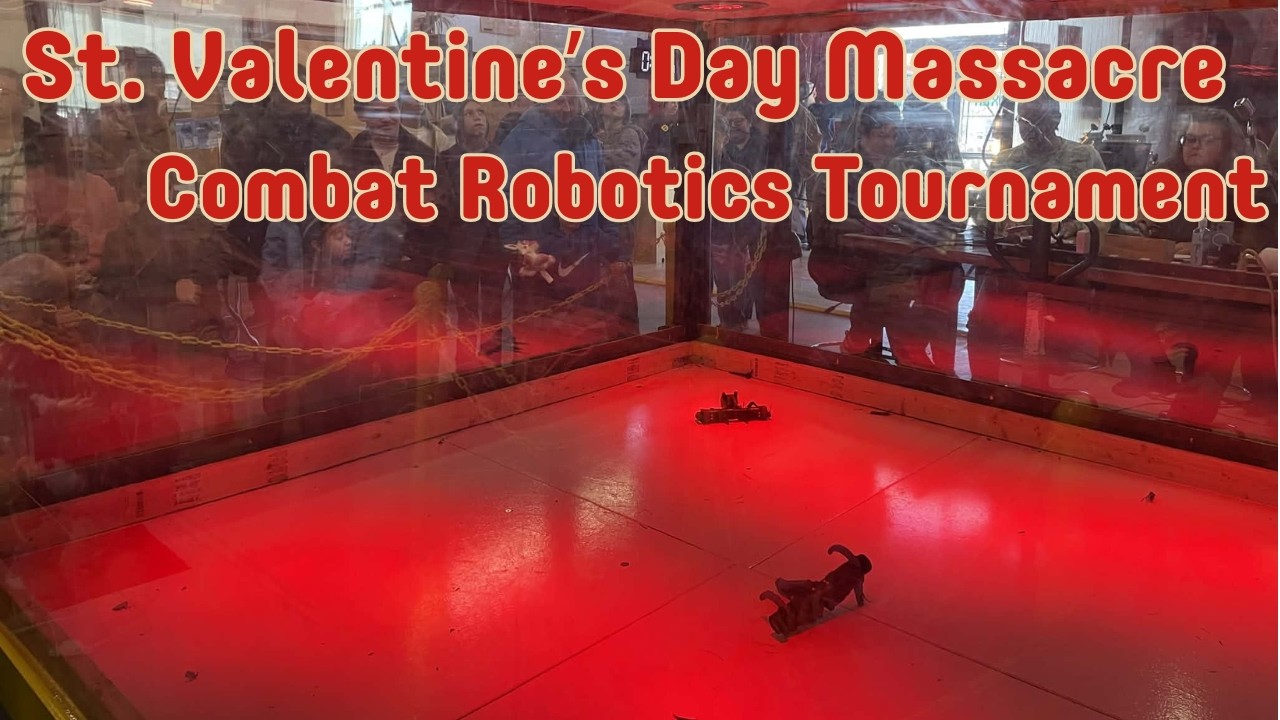 St Valentine's Day Massacre Combat Robotics Tournament at Mixxer Community Makerspace (Part 1)