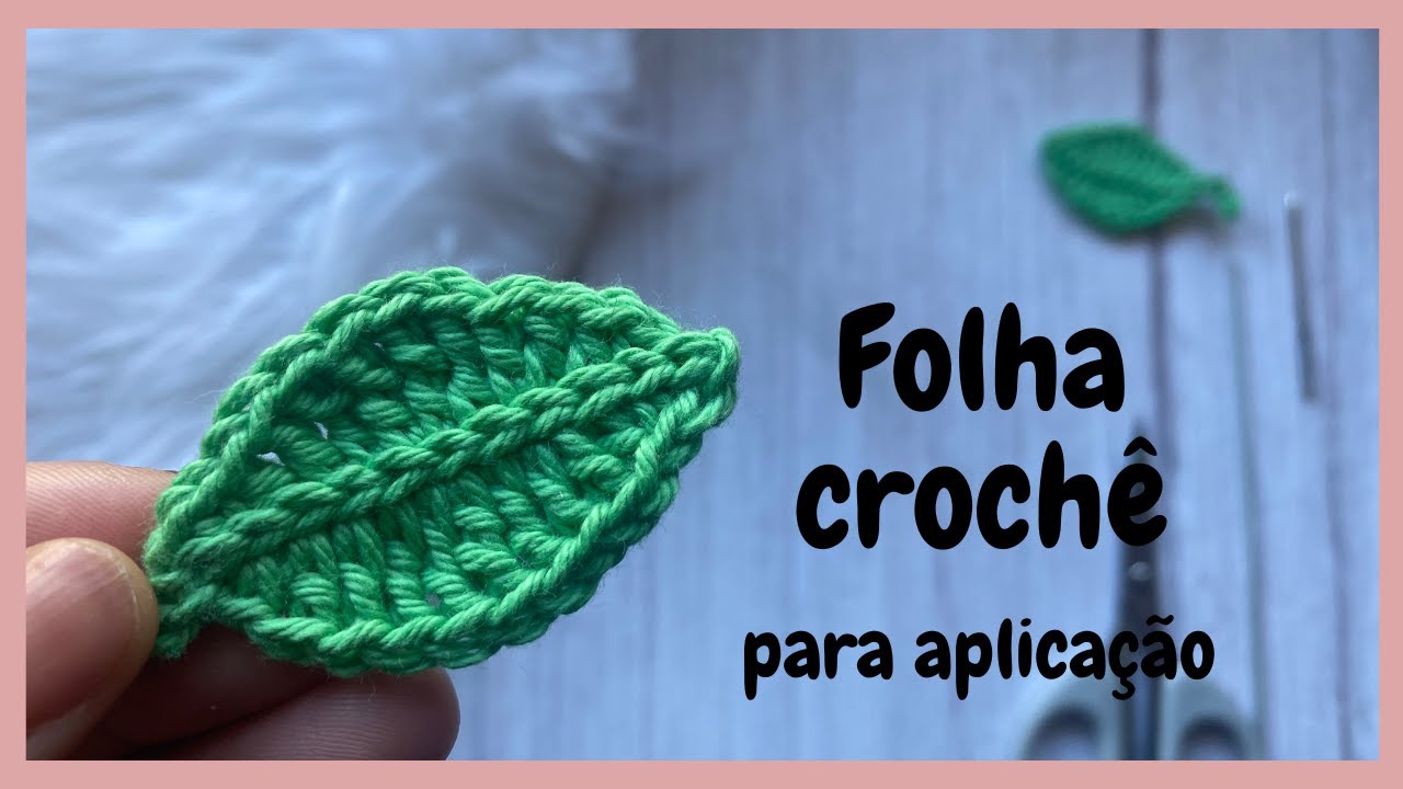 Folha crochê - passo a passo - ideal para aplicação