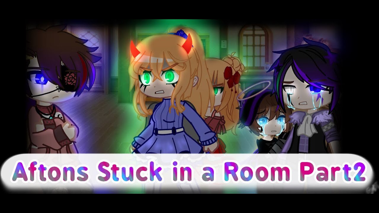 Afton family - Stuck in a room {Part2}