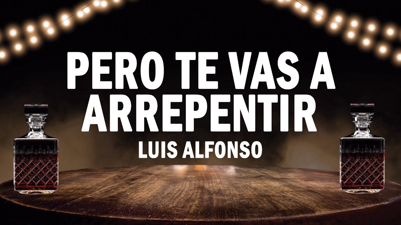 Pero Te Vas A Arrepentir - Luis Alfonso | (LETRA)