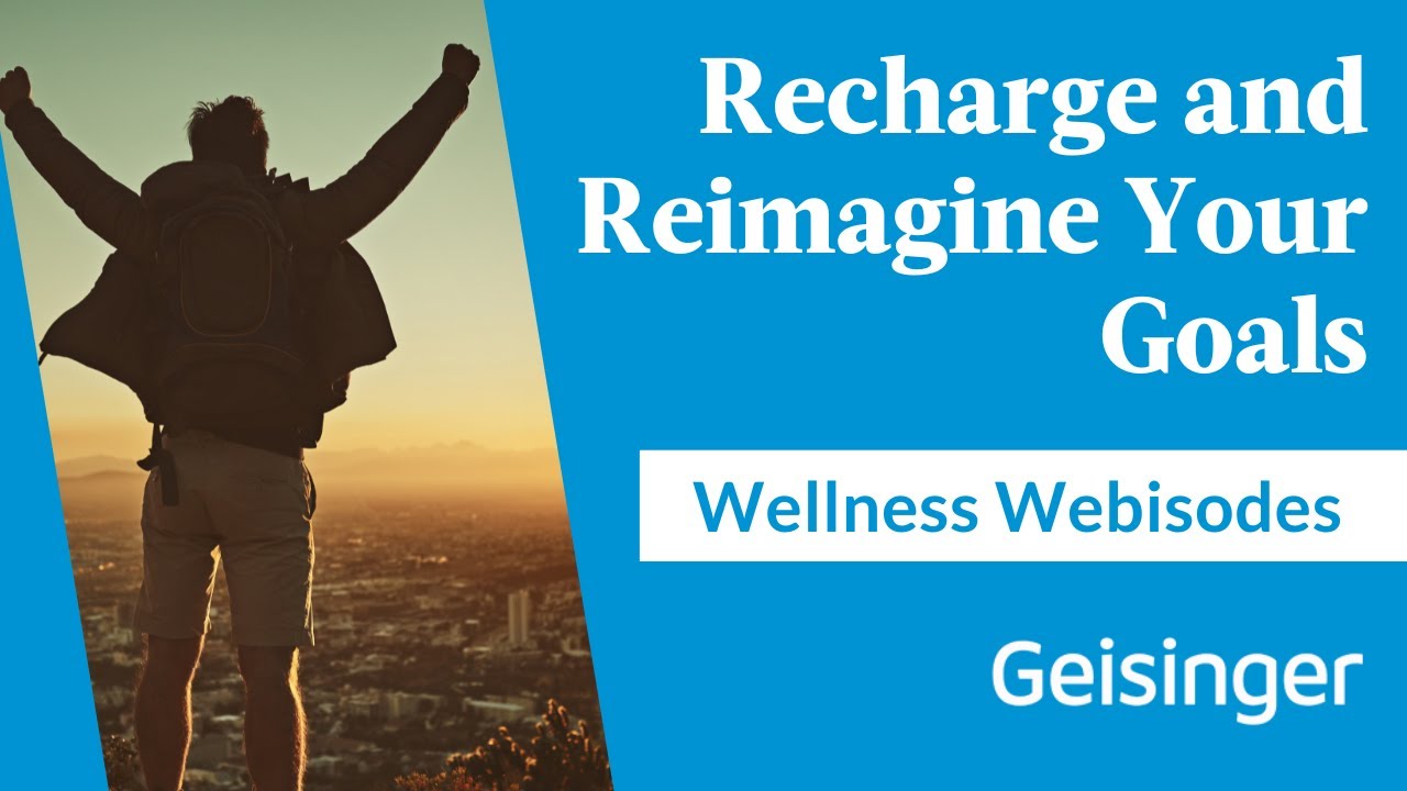 Wellness Webisode: Recharge and Reimagine Your Goals