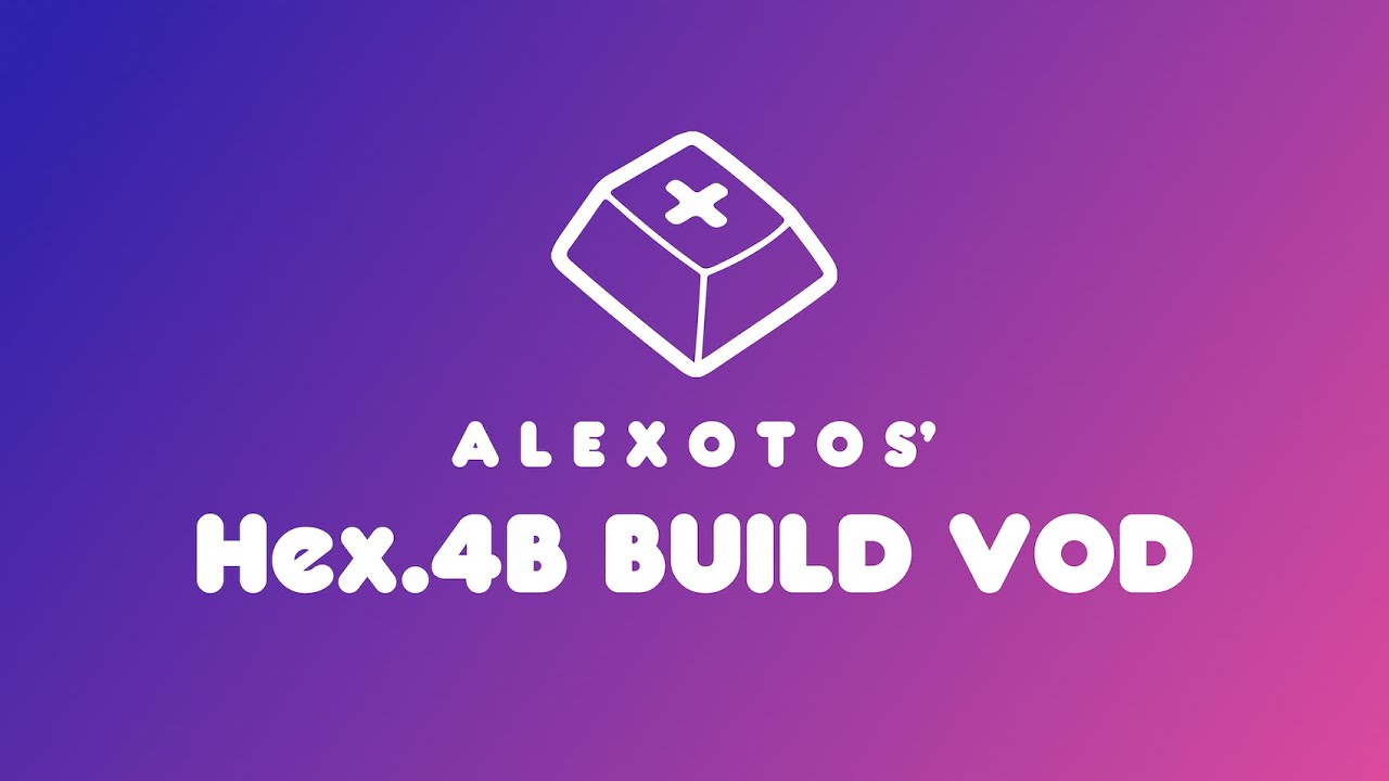 Hex.4B Keyboard Build | Alexotos Twitch VOD