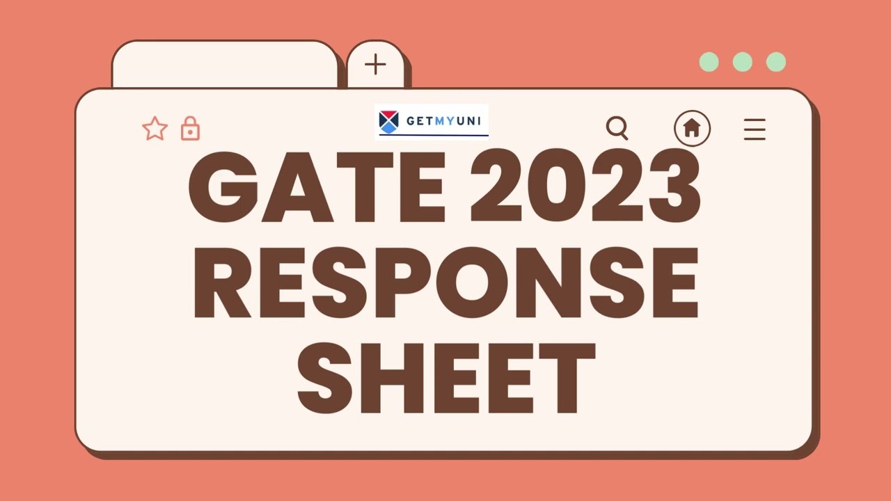 GATE 2023 Response Sheet OUT! | How to download?| How to calculate your GATE 2023 Score? | GetMyUni