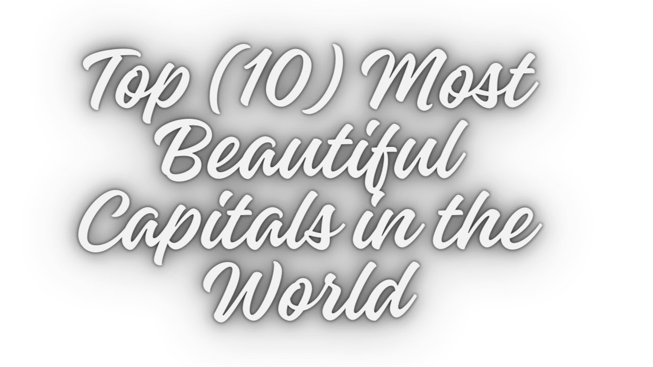 Top 10 Most Beautiful Capitals in the World | Travel time