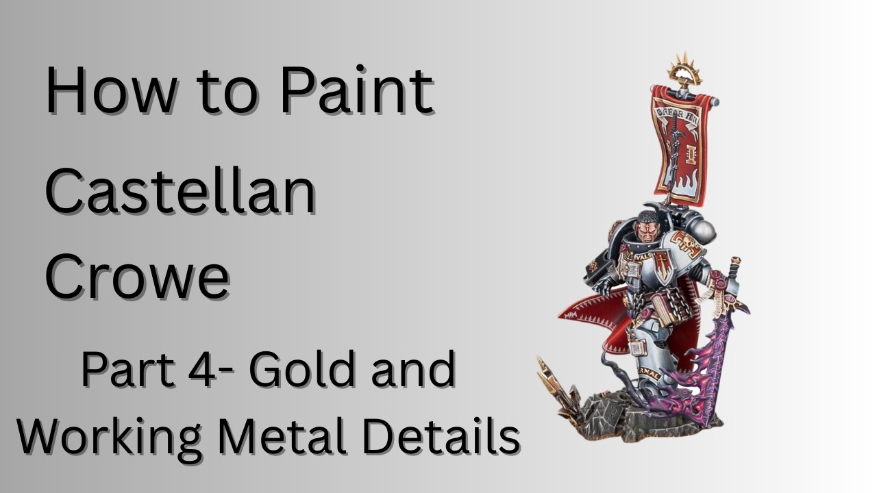 How to Paint Castellan Crowe Part 4- Gold and Working Metal Details