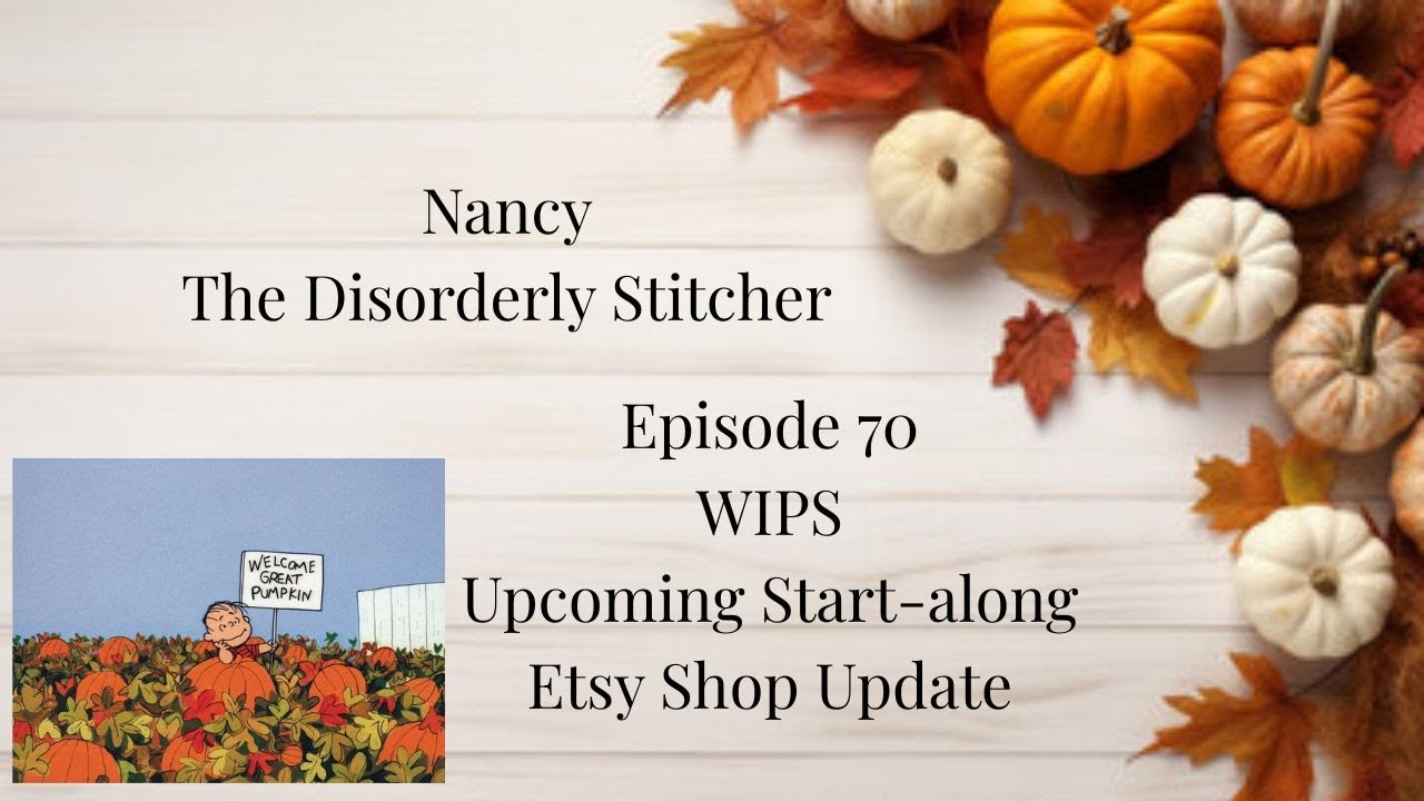 Flosstube #70:  WIPS, a new Start Along, and an Etsy Shop update