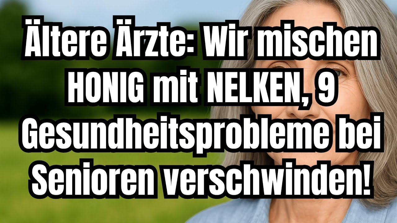 &Auml;ltere &Auml;rzte: Wir mischen HONIG mit NELKEN, 9 Gesundheitsprobleme bei Senioren verschwinden!