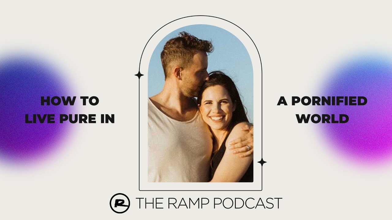 The Ramp Podcast | How to Live Pure in a Pornified World