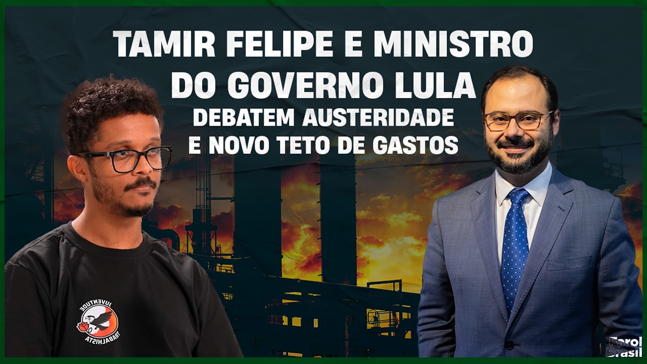Tamir Felipe e ministro do governo Lula debatem austeridade e novo teto de gastos