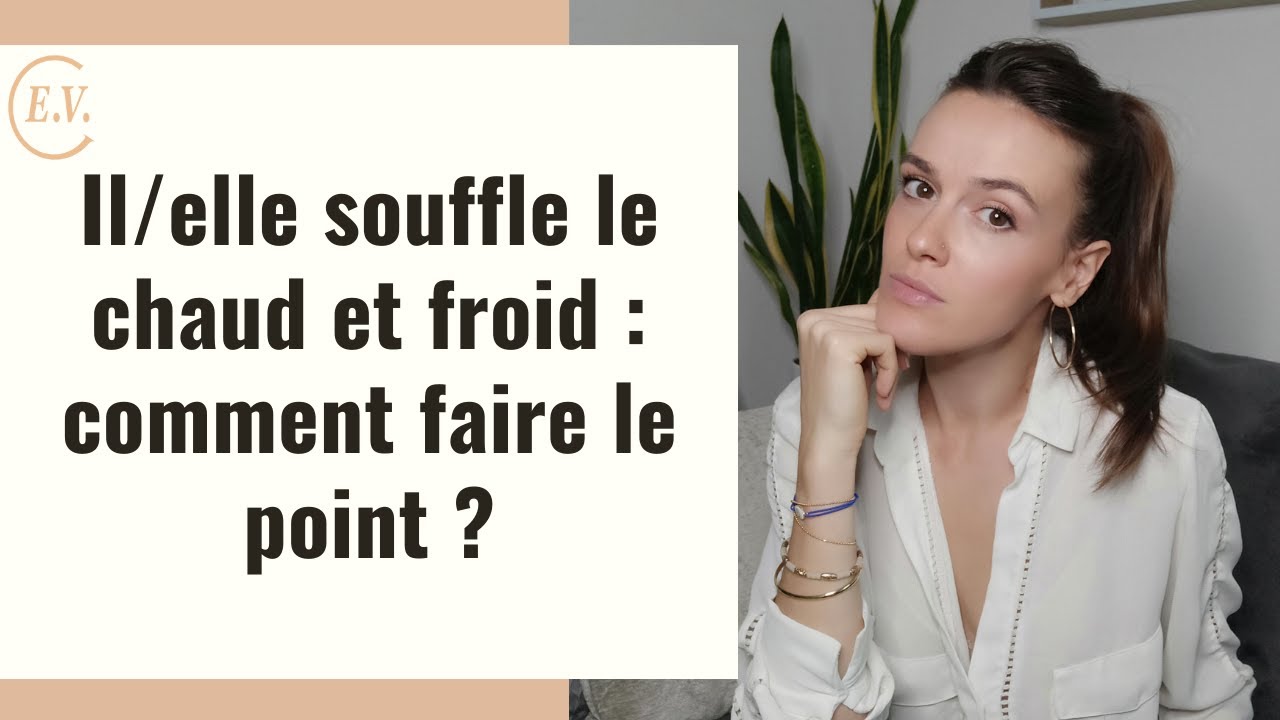 Je pense qu'il souffle le chaud et froid : comment faire le point ?