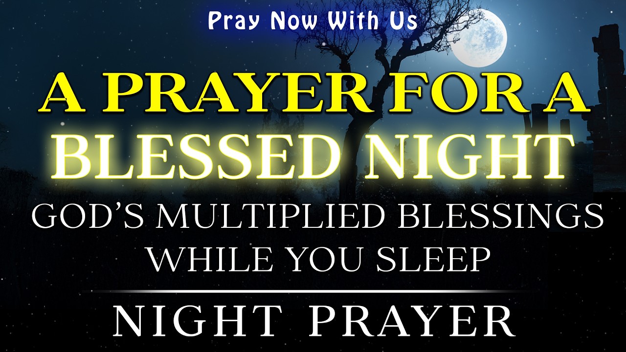 An Evening Prayer for a Blessed Night & God’s Multiplied Blessings While You Sleep | Bedtime Prayer