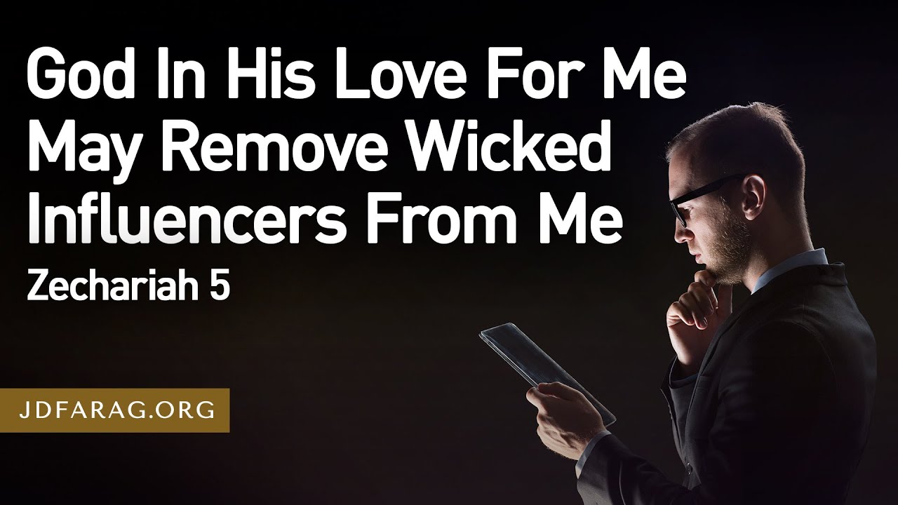God In His Love For Me May Remove Wicked Influencers From Me - Zechariah 5 – August 7th, 2025