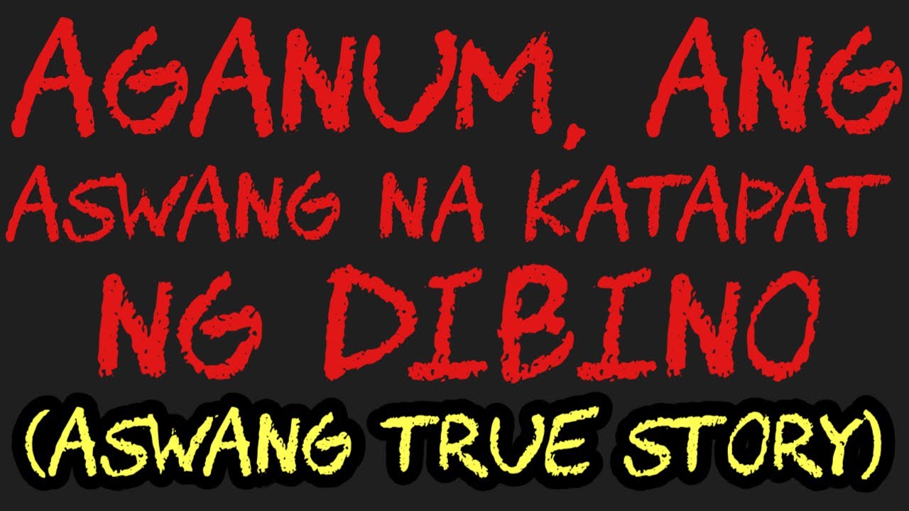 AGANUM, ANG ASWANG NA KATAPAT NG DIBINO (Aswang True Story)