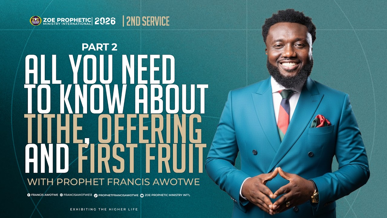 PT.2 - ALL YOU NEED TO KNOW ABOUT TITHE, OFFERING & FIRST FRUIT | PROPHET FRANCIS AWOTWE | 22.2.2026