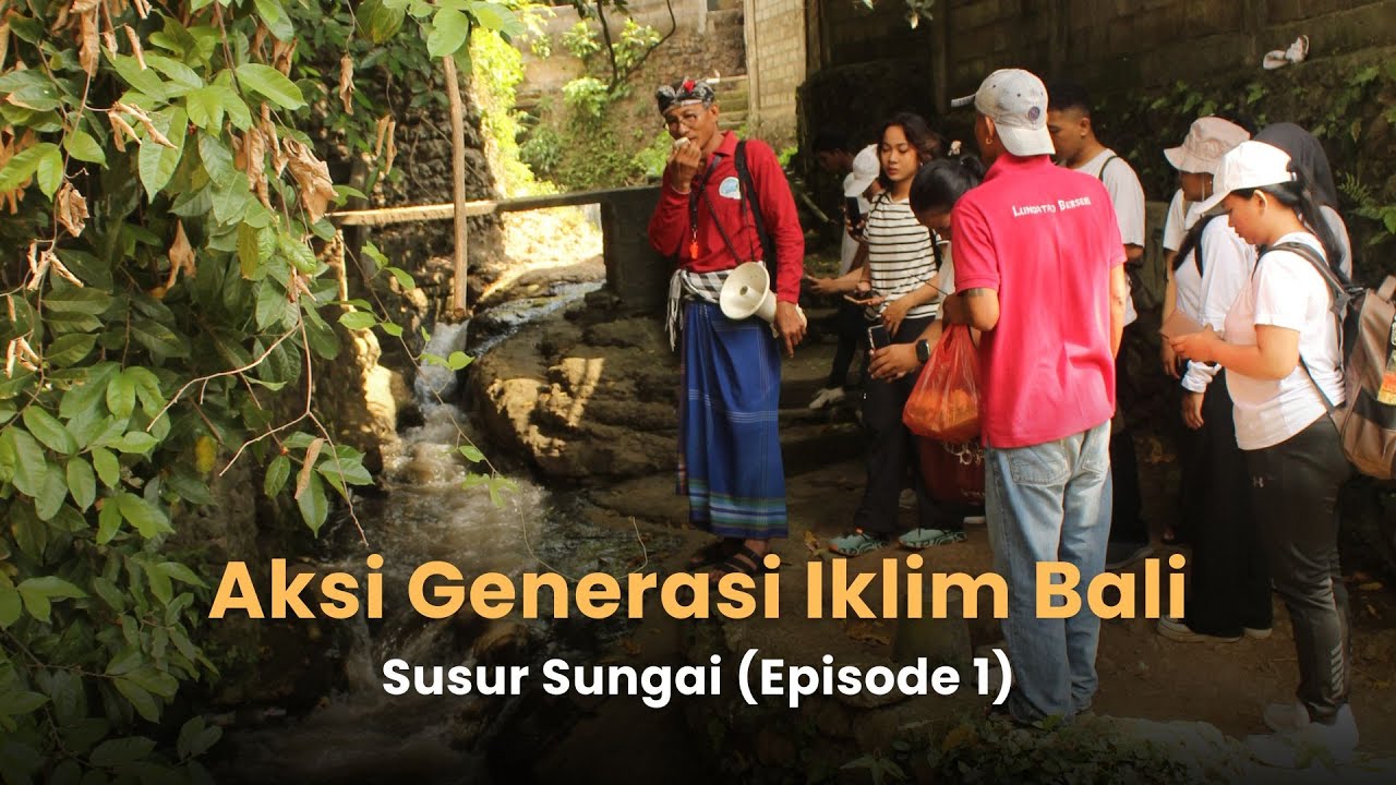 Aksi Generasi Iklim Bali: Susur Sungai (Episode 1)