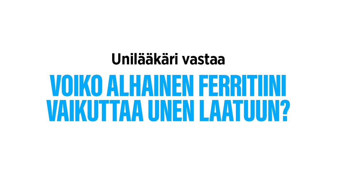 Voiko alhainen ferritiini vaikuttaa unen laatuun ?