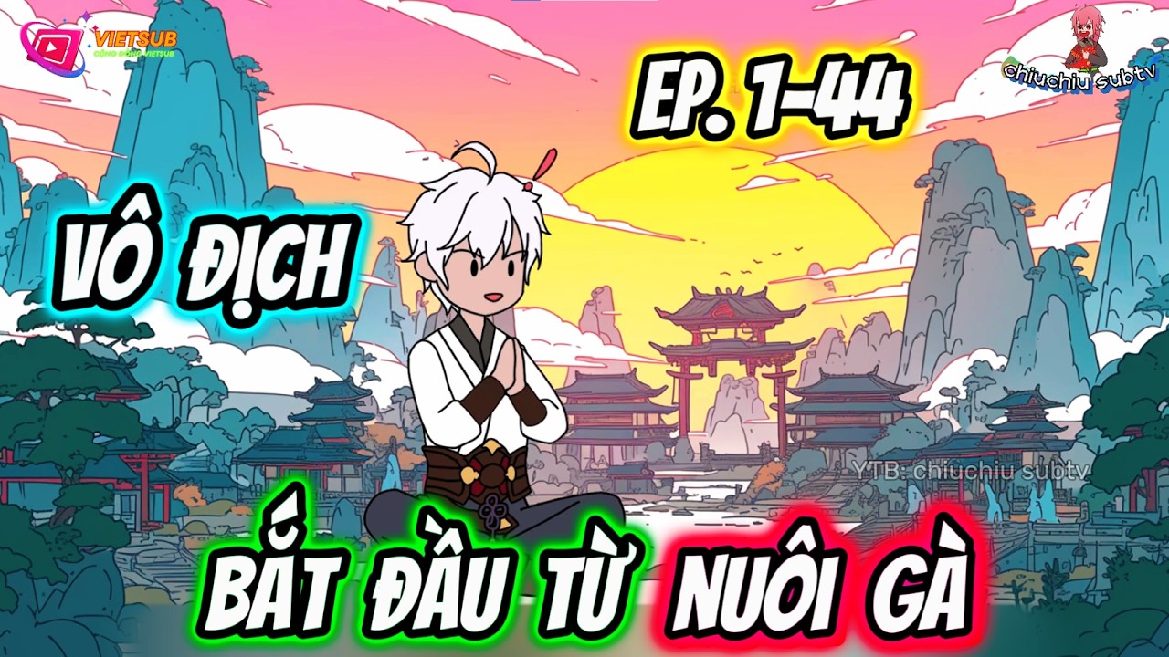 Ta trở nên vô địch bắt đầu từ khi nuôi gà | Tập 1-44 | chiuchiu subtv